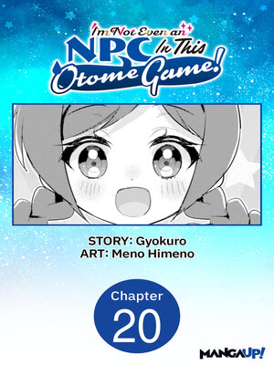 cover image of I'm Not Even an NPC In This Otome Game!, Chapter 20